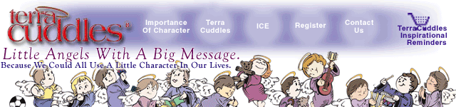 TerraCuddles - Little Angels With A Big Message.  Because We Could All Use A Little Character In Our Lives.  Importance of Character.  Institute for Character Enrichment.  Inspirational Reminders.